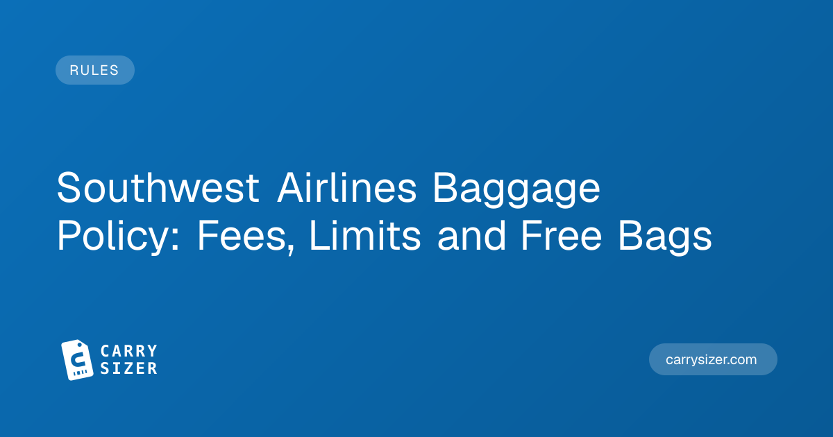 Southwest Airlines Baggage Policy: Fees, Limits and Free Bags